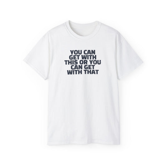 Get with this T